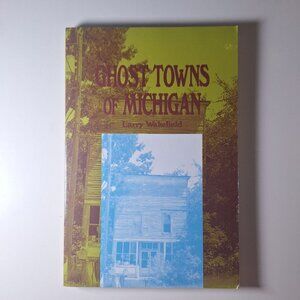 Ghost Towns of Michigan Wakefield Signed 1994 Railroad History Travel Plans